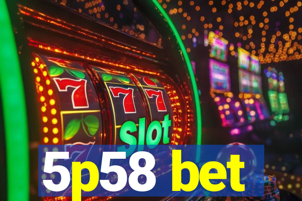 5p58 bet